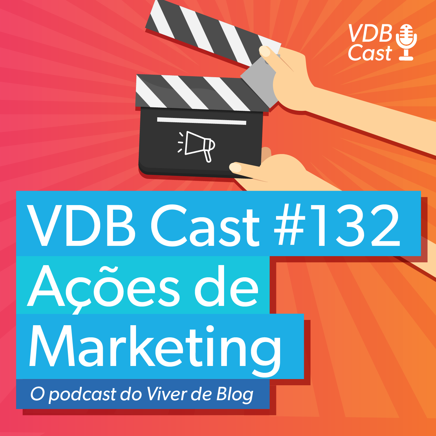 VDB Cast #132 -12 Ações de Marketing para prosperar na internet